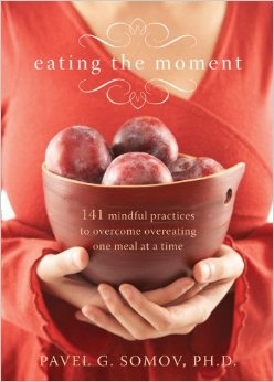 Eating the Moment: 141 Practices to overcome Overeating One Meal at a Time